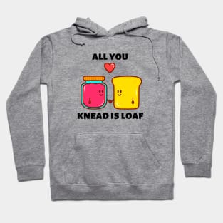 All You Knead Is Loaf | Cute Baker Pun Hoodie